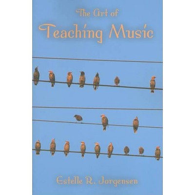 The Art of Teaching Music - (Counterpoints: Music and Education) by  Estelle R Jorgensen (Paperback)