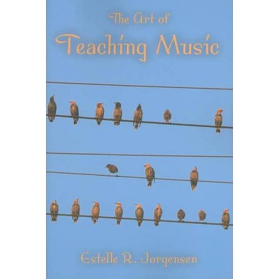 The Art of Teaching Music - (Counterpoints: Music and Education) by  Estelle R Jorgensen (Paperback)