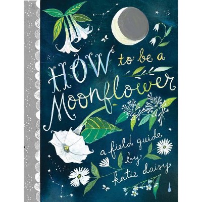 How to Be a Moonflower - (Hardcover)