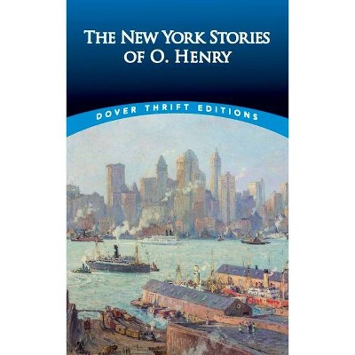 The New York Stories of O. Henry - (Dover Thrift Editions) by  O Henry (Paperback)