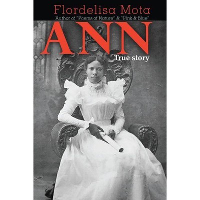 ANN True Story - by  Flordelisa Mota (Paperback)