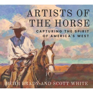 Artists of the Horse - (Grover E. Murray Studies in the American Southwest) by  Heidi Brady & Scott White (Hardcover) - 1 of 1
