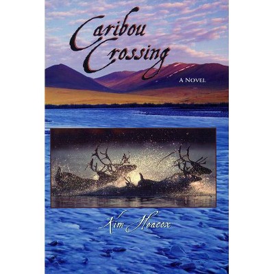 Caribou Crossing - (Companion Press) by  Kim Heacox (Hardcover)