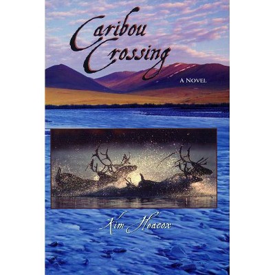 Caribou Crossing - (Companion Press) by  Kim Heacox (Hardcover)