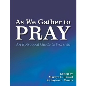 As We Gather to Pray - by  Clayton L Morris & Marilyn L Haskel (Paperback) - 1 of 1