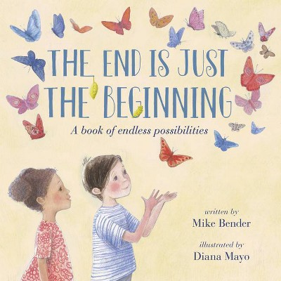 The End Is Just the Beginning - by  Mike Bender (Hardcover)