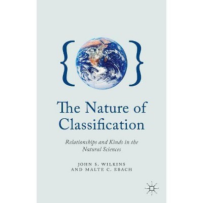 The Nature of Classification - by  J Wilkins & M Ebach (Hardcover)