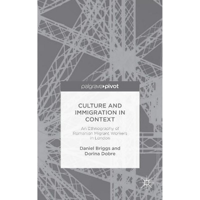 Culture and Immigration in Context - by  D Briggs & D Dobre (Hardcover)