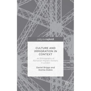 Culture and Immigration in Context - by  D Briggs & D Dobre (Hardcover) - 1 of 1