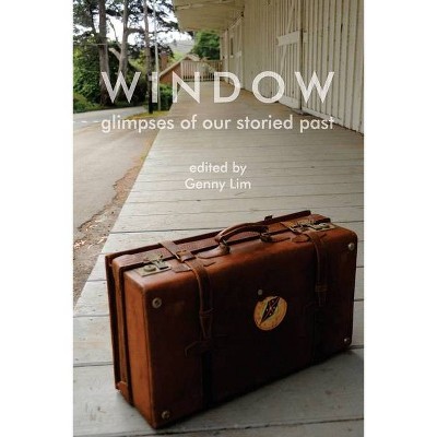 Window glimpses of our storied past - by  Genny Lim (Paperback)