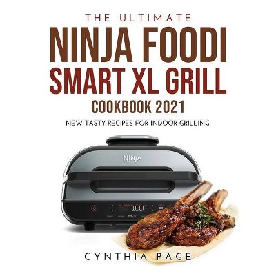 The Ultimate Ninja Foodi Smart XL Grill Cookbook 2021 - by  Cynthia Page (Hardcover)