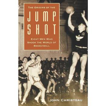 The Origins of the Jump Shot - by  John Christgau (Paperback)