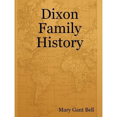 Dixon Family History - by  Mary Gant Bell (Paperback)