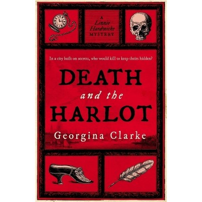 Death and the Harlot - (A Lizzie Hardwicke Novel) by  Georgina Clarke (Paperback)