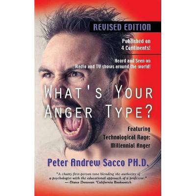 What's Your Anger Type? Revised Edition with Technological Rage - by  Peter Andrew Sacco (Paperback)