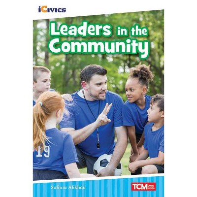 Leaders in the Community - (Icivics: Inspiring Action) by  Salima M F a Alikhan (Paperback)