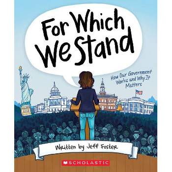 For Which We Stand: How Our Government Works and Why It Matters - by  Jeff Foster (Paperback)