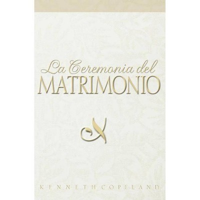 Ceremonia del Matrimonio - by  Kenneth Copeland (Paperback)