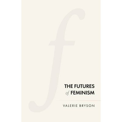 The Futures of Feminism - by  Valerie Bryson (Paperback)