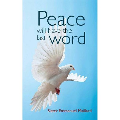 Peace Will Have the Last Word - by  Sister Emmanuel Maillard (Paperback)