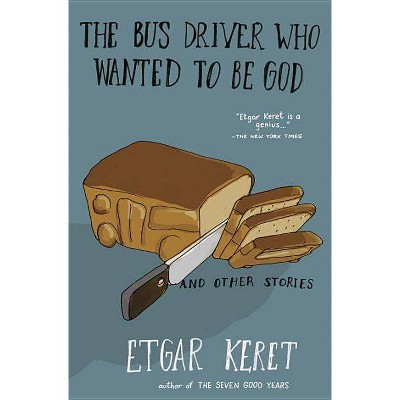 The Bus Driver Who Wanted to Be God & Other Stories - by  Etgar Keret (Paperback)