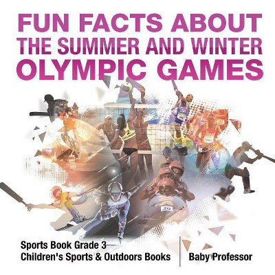 Fun Facts about the Summer and Winter Olympic Games - Sports Book Grade 3 - Children's Sports & Outdoors Books - by  Baby Professor (Paperback)