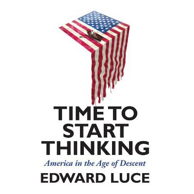 Time to Start Thinking - by  Edward Luce (Paperback)