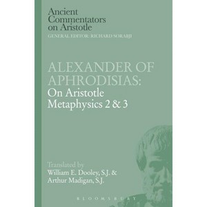 Alexander of Aphrodisias - (Ancient Commentators on Aristotle) by  E W Dooley & Arthur Madigan (Paperback) - 1 of 1