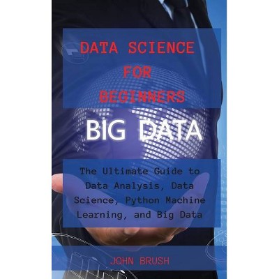 Data Science for Beginners - by  John Brush (Hardcover)