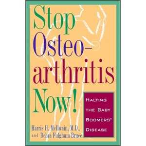 Stop Osteoarthritis Now! - by  Debra Fulgham Bruce & Harris H McIlwain (Paperback) - 1 of 1