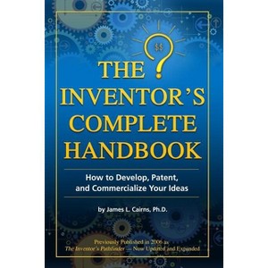 The Inventor's Complete Handbook - by  James L Cairns (Paperback) - 1 of 1