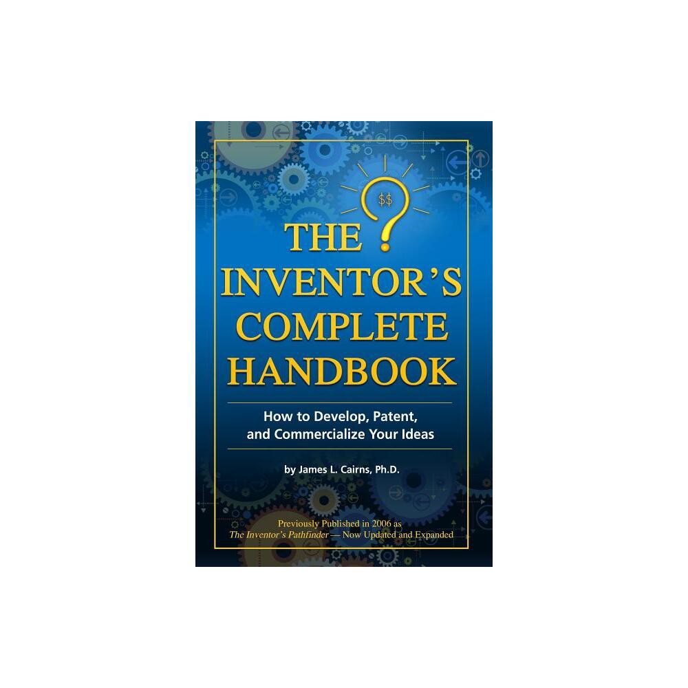 The Inventors Complete Handbook - by James L Cairns (Paperback)