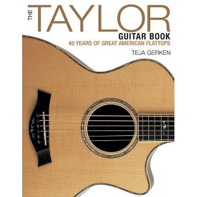 The Taylor Guitar Book - by  Teja Gerken (Paperback)