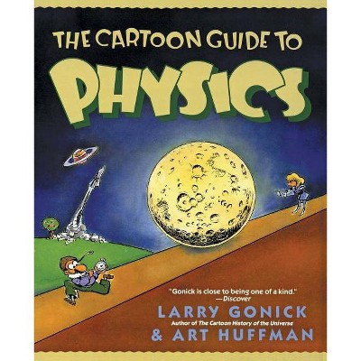 The Cartoon Guide to Physics - by  Larry Gonick (Paperback)