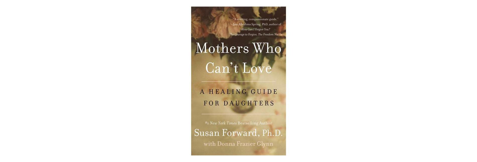 Mothers Who Can't Love - by  Susan Forward & Donna Frazier Glynn (Paperback)