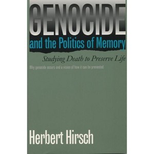 Genocide and the Politics of Memory - by  Herbert Hirsch (Paperback) - 1 of 1