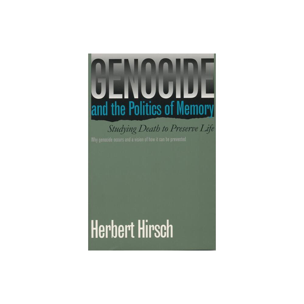 Genocide and the Politics of Memory - by Herbert Hirsch (Paperback)