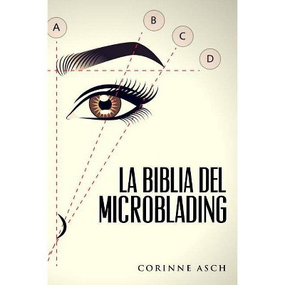 La Biblia Del Microblading - by  Corinne Asch (Paperback)