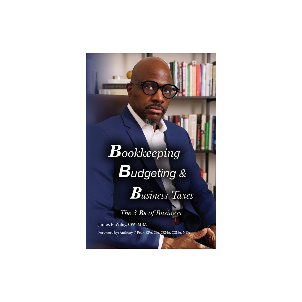 Bookkeeping, Budgeting & Business Taxes - by James E Wiley Cpa Mba (Paperback)