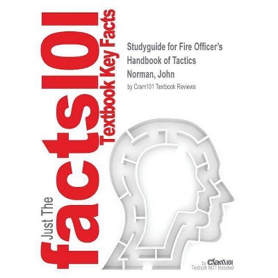 Studyguide for Fire Officer's Handbook of Tactics by Norman, John, ISBN 9781593702793 - by  Cram101 Textbook Reviews (Paperback)