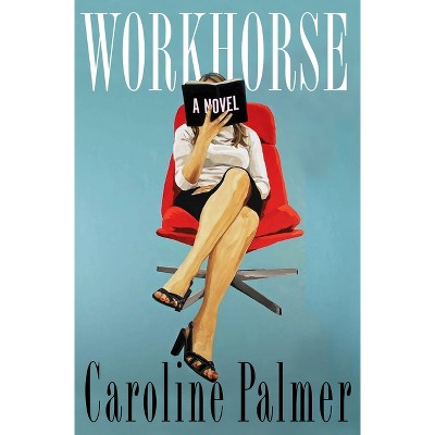 Workhorse - by  Caroline Palmer (Hardcover)