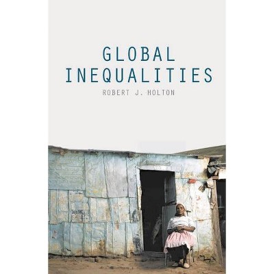 Global Inequalities - by  Robert J Holton (Paperback)