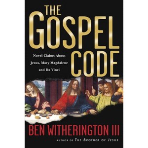 The Gospel Code - by  Ben Witherington (Paperback) - 1 of 1