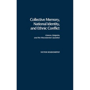 Collective Memory, National Identity, and Ethnic Conflict - by  Victor Roudometof (Hardcover) - 1 of 1
