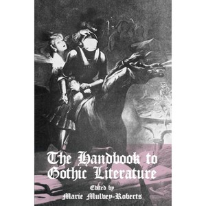 The Handbook to Gothic Literature - by  Marie Mulvey-Roberts (Paperback) - 1 of 1