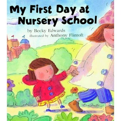 My First Day at Nursery School - by  Becky Edwards (Paperback)