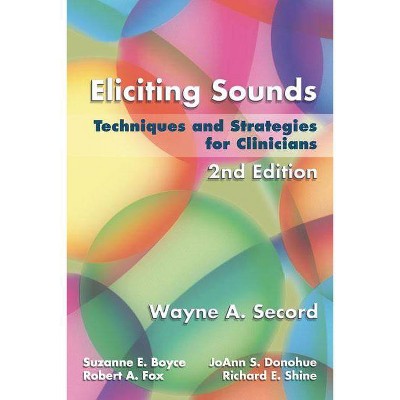 Eliciting Sounds - 2nd Edition by  Wayne A Secord & Suzanne E Boyce & Joann S Donohue & Robert A Fox & Richard E Shine (Spiral Bound)