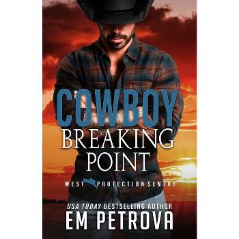 Cowboy Breaking Point - (West Protection Sentry) by  Em Petrova (Paperback)