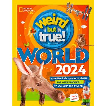 Weird But True World 2024 - by  National Geographic Kids (Hardcover)