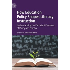 How Education Policy Shapes Literacy Instruction - by  Rachael Gabriel (Hardcover) - 1 of 1
